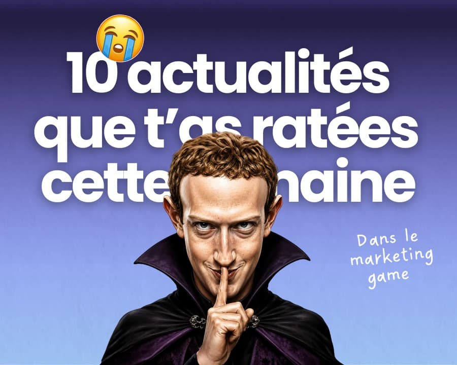 10 actus marketing que t'as ratées cette semaine
